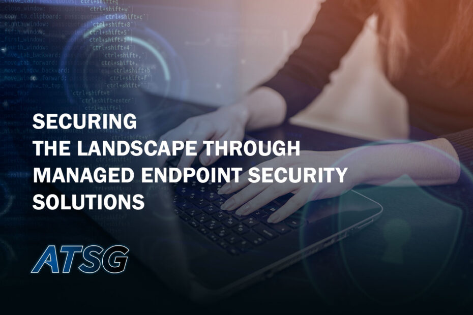 Securing-the-Landscape-through-Managed-Endpoint-Security-Solutions-Featured