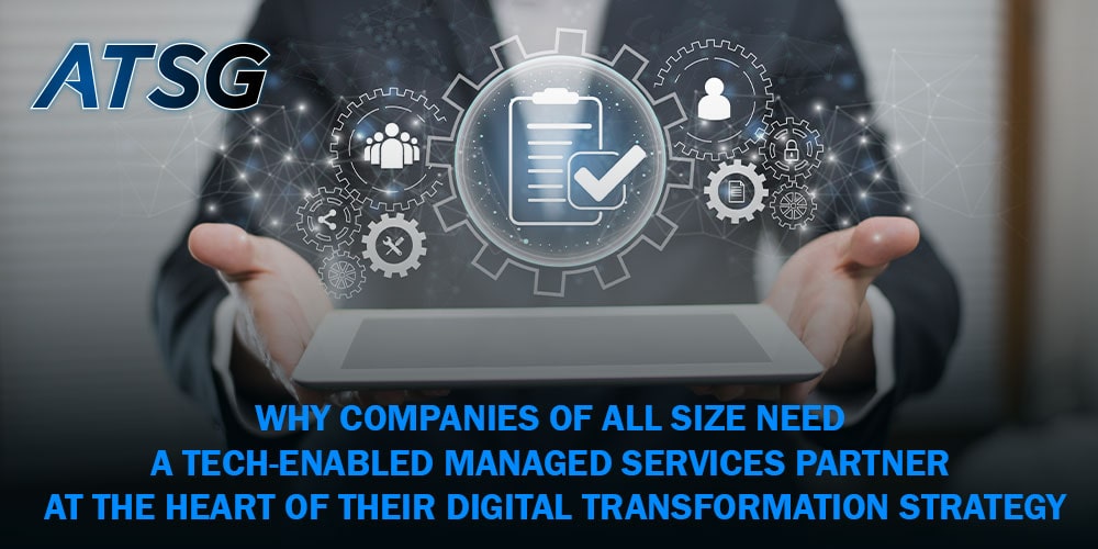 Why-companies-of-all-size-need-a-Tech-Enabled-Managed-Services-Partner