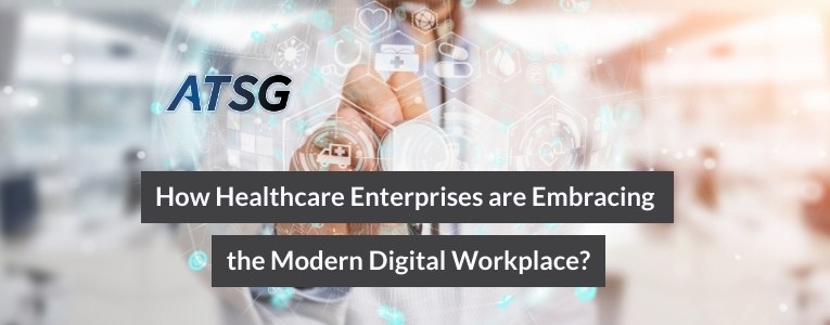 How Are Healthcare Enterprises Embracing the Modern Digital Workplace?