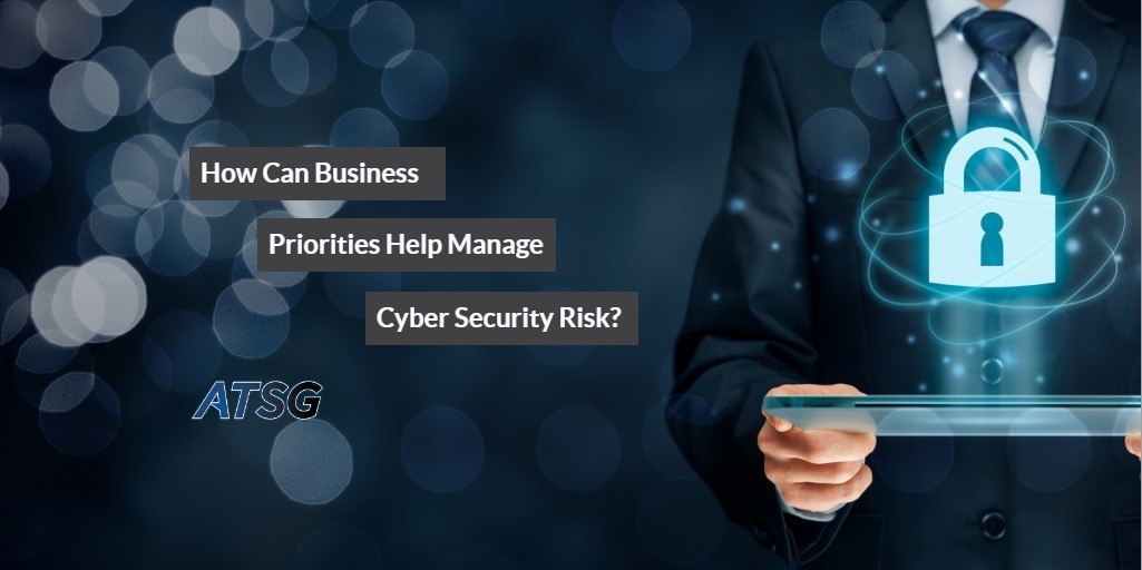 How Can Business Priorities Help Manage Cyber Risk?