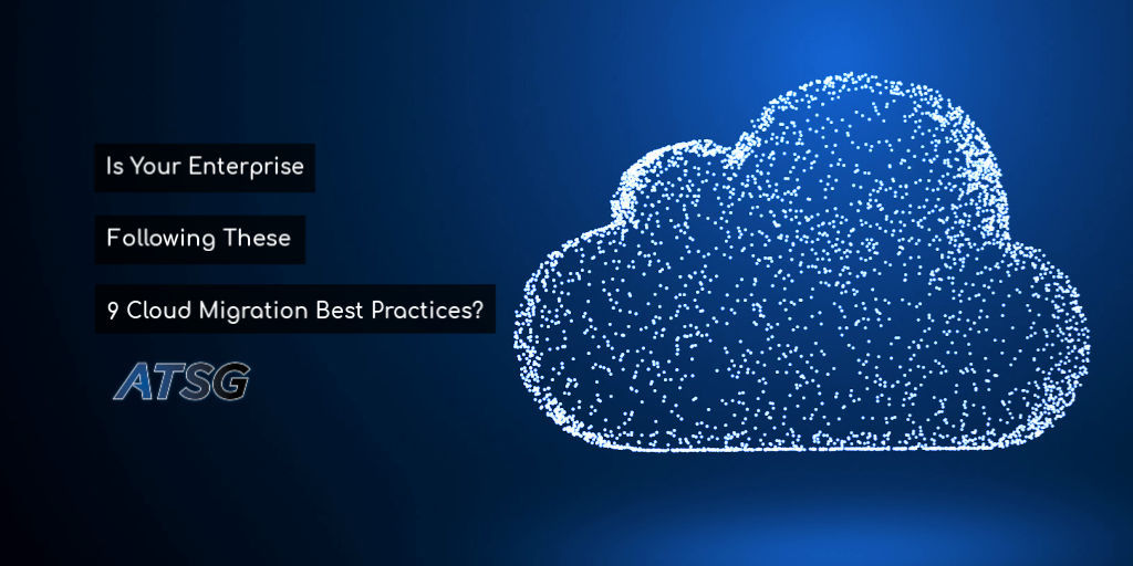 Is Your Enterprise Following These 9 Cloud Migration Best Practices