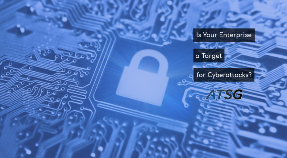 Is Your Enterprise a Target for Cyberattacks?