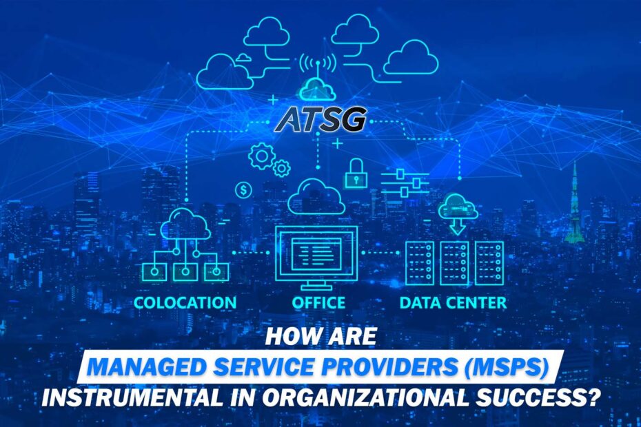 How-are-Managed-Service-Providers-MSPs-Instrumental-in-Organizational-Success-Featured