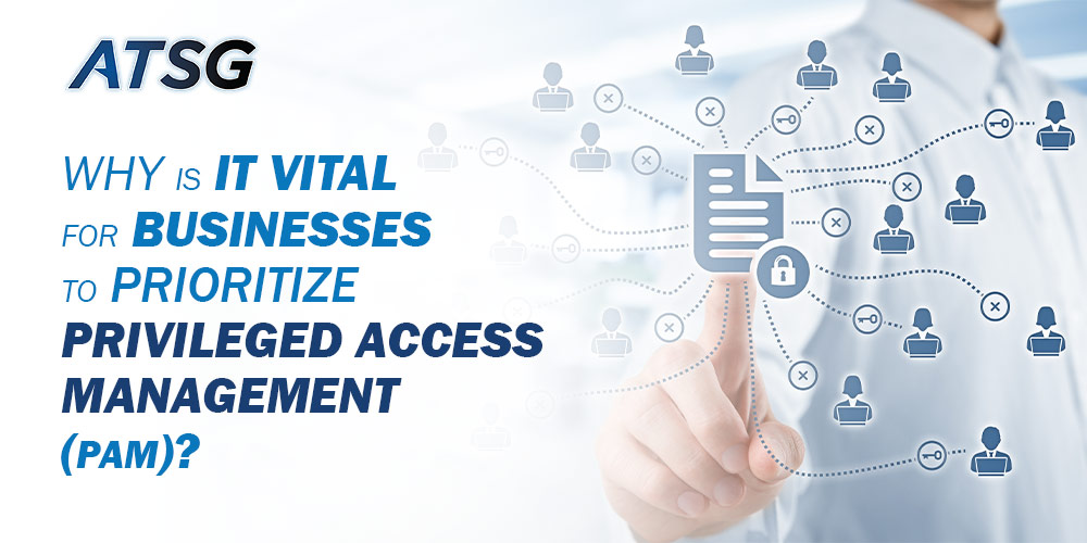 Why-is-it-Vital-for-Businesses-to-Prioritize-Privileged-Access-Management-(PAM)