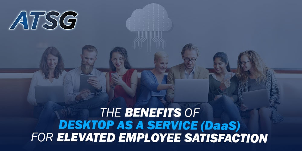 The-Benefits-of-Desktop-as-a-Service-(DaaS)-for-Elevated-Employee-Satisfaction