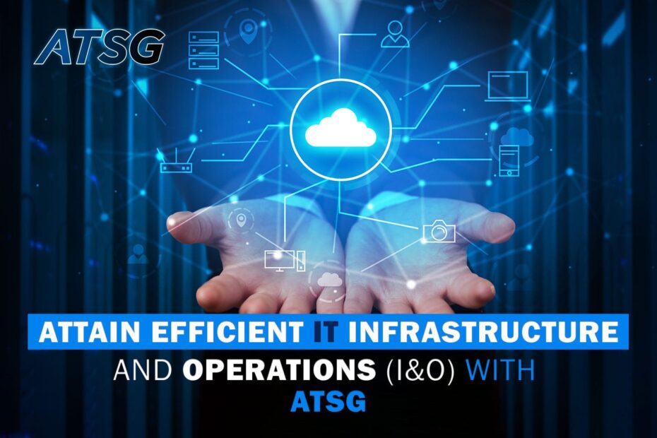 Attain Efficient IT Infrastructure and Operations (I&O) with ATSG