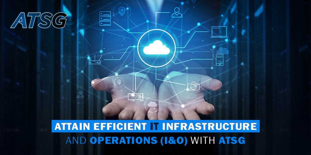 Attain Efficient IT Infrastructure and Operations (I&O) with ATSG