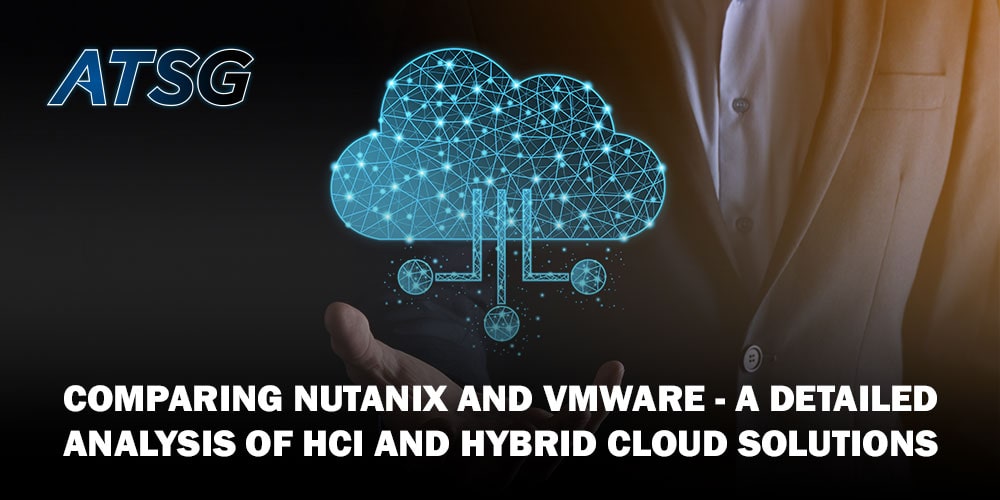 Comparing Nutanix and VMware- A Detailed Analysis of HCI and Hybrid Cloud Solutions