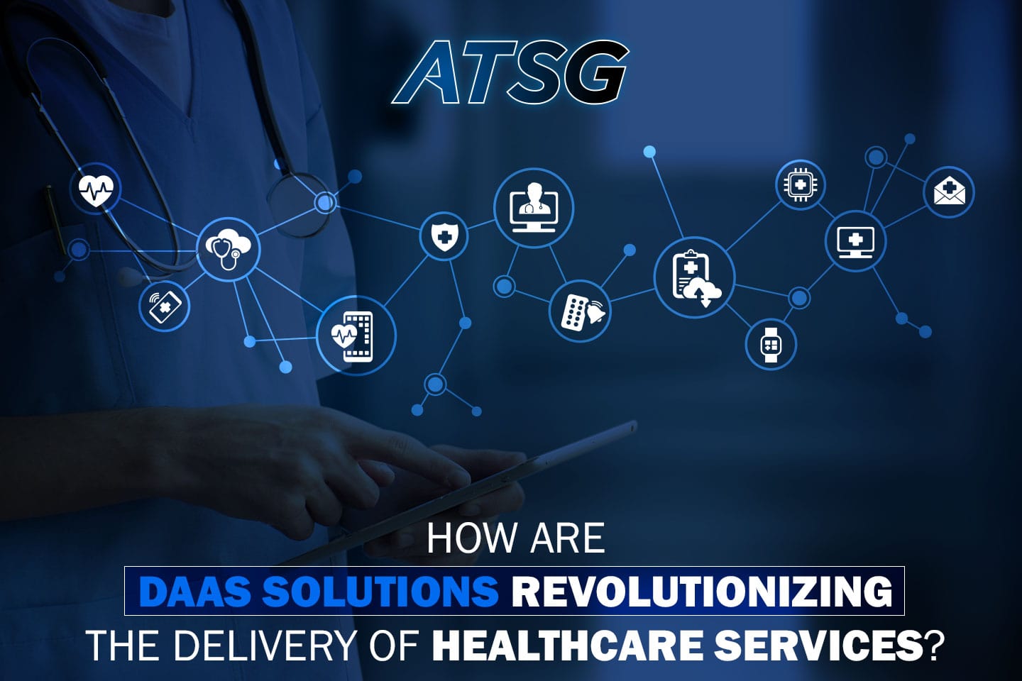 How-are-DaaS-Solutions-Revolutionizing-the-Delivery-of-Healthcare-Services-Featured