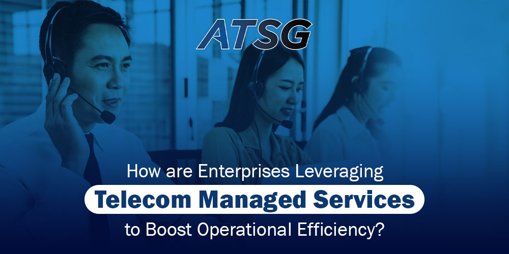 How-are-Enterprises-Leveraging-Telecom-Managed-Services-to-Boost-Operational-Efficiency