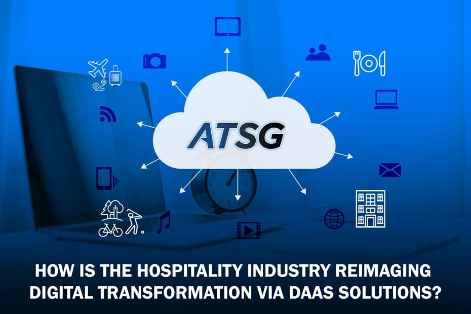 How is the Hospitality Industry Reimaging Digital Transformation via DaaS Solutions?