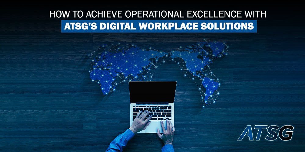 How-to-Achieve-Operational-Excellence-with-ATSG’s-Digital-Workplace-Solutions
