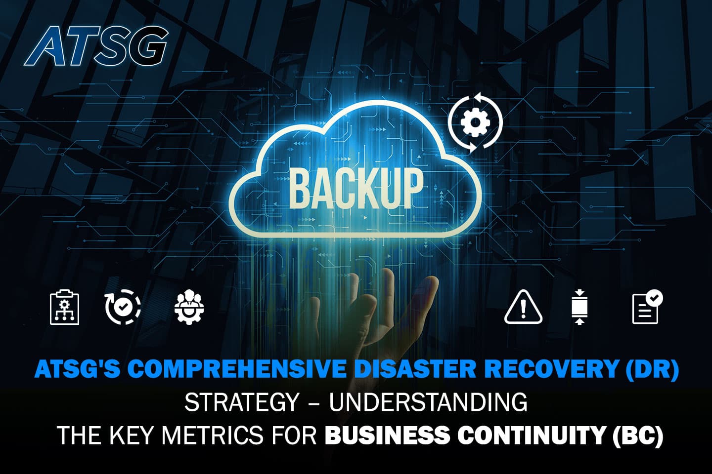 ATSG's Comprehensive Disaster Recovery Strategy – Understanding the Key Metrics for Business Continuity