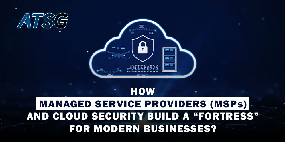 How-Managed-Service-Providers-and-Cloud-Security-Build-a-Fortress-for-Modern-Businesses