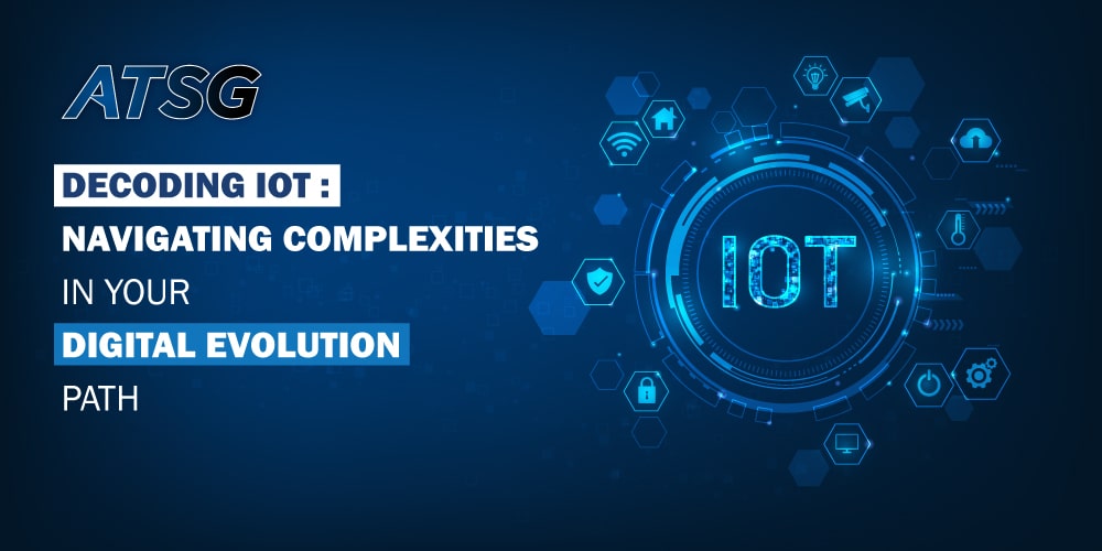 Decoding-IoT-Navigating-Complexities-in-Your-Digital-Evolution-Path