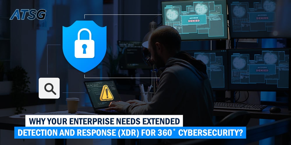 Why-Your-Enterprise-Needs-Extended-Detection-and-Response-for-360-Cybersecurity