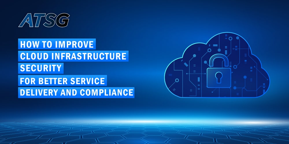 How-to-Improve-Cloud-Infrastructure-Security-for-Better-Service-Delivery-and-Compliance