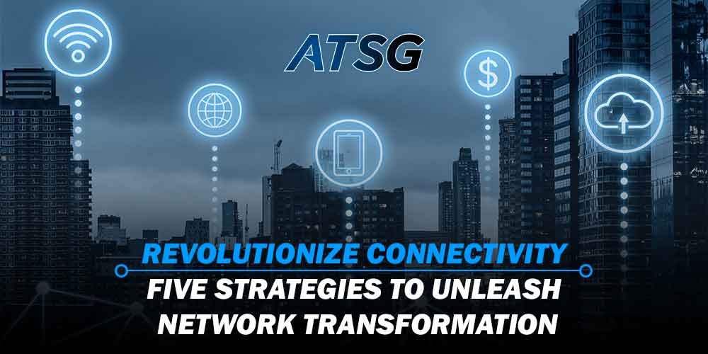Revolutionize-Connectivity-Five-Strategies-to-Unleash-Network-Transformation